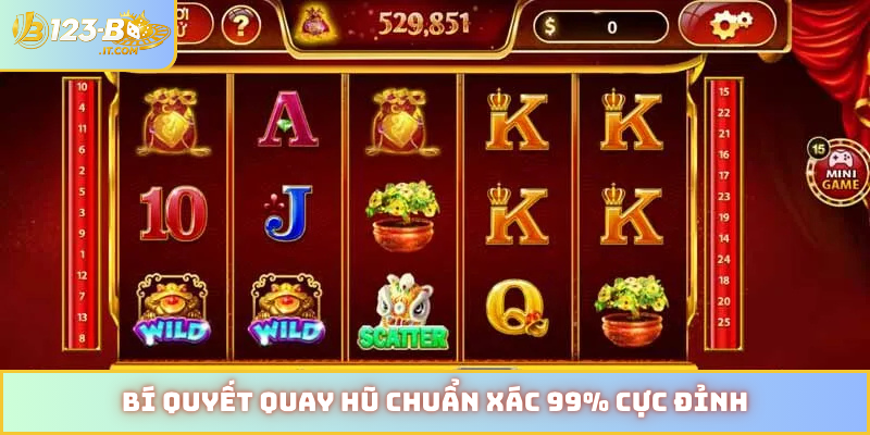 Bí quyết quay hũ chuẩn xác 99% cực đỉnh