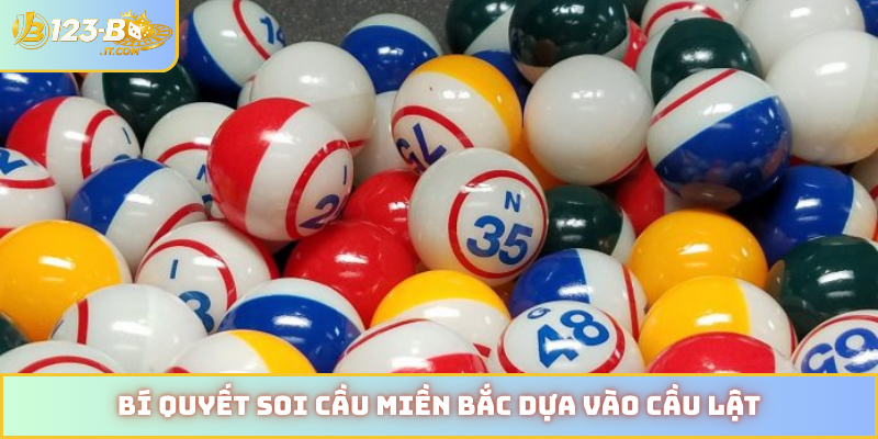 Bí quyết soi cầu miền Bắc dựa vào cầu lật