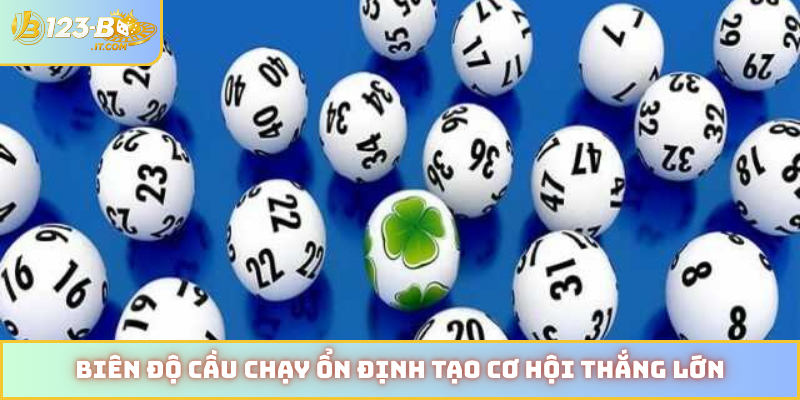 Biên độ cầu chạy ổn định tạo cơ hội thắng lớn