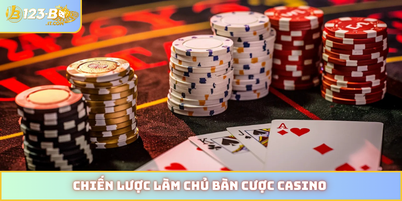 Chiến lược làm chủ bàn cược casino