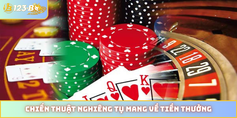 Chiến thuật nghiêng tụ mang về tiền thưởng