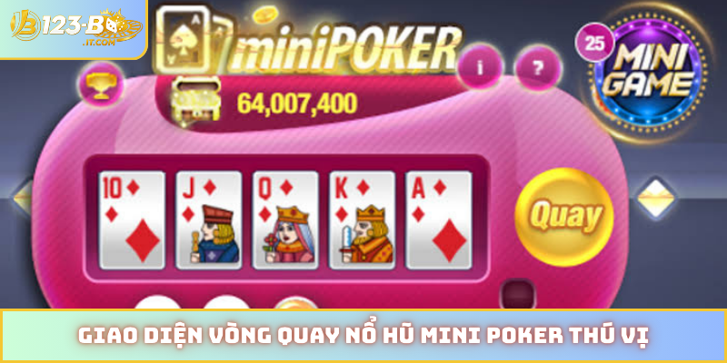 Giao diện vòng quay nổ hũ mini poker thú vị