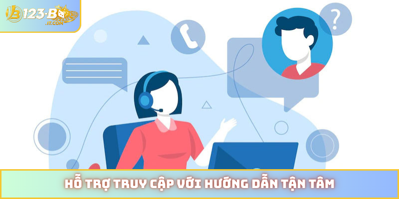 Hỗ trợ truy cập với hướng dẫn tận tâm