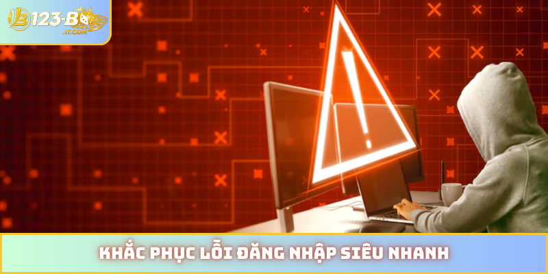 Khắc phục lỗi đăng nhập siêu nhanh