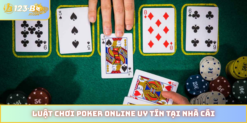 Luật chơi poker online uy tín tại nhà cái
