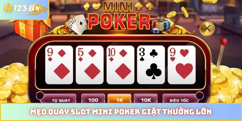 Mẹo quay slot mini poker giật thưởng lớn