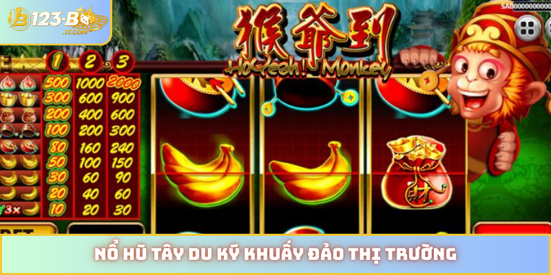 Nổ hũ Tây Du Ký khuấy đảo thị trường