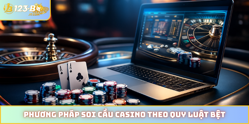 Phương pháp soi cầu casino theo quy luật bệt