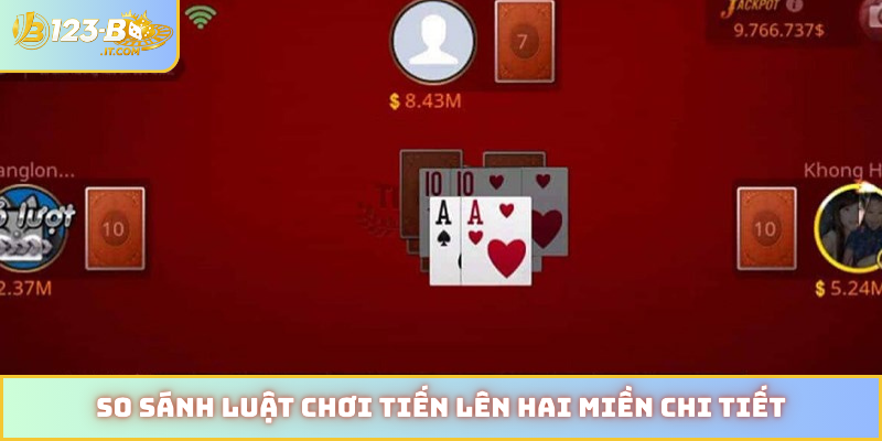So sánh luật chơi tiến lên hai miền chi tiết