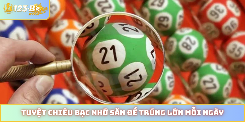 Tuyệt chiêu bạc nhớ săn đề trúng lớn mỗi ngày